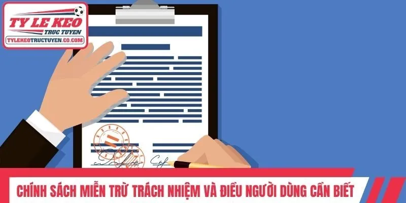 Chính sách miễn trừ trách nhiệm và điều người dùng cần biết