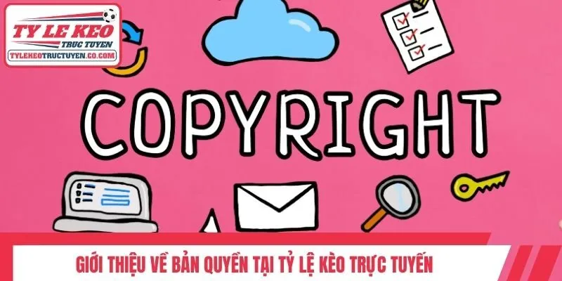 Giới thiệu về bản quyền tại Tỷ lệ kèo trực tuyến