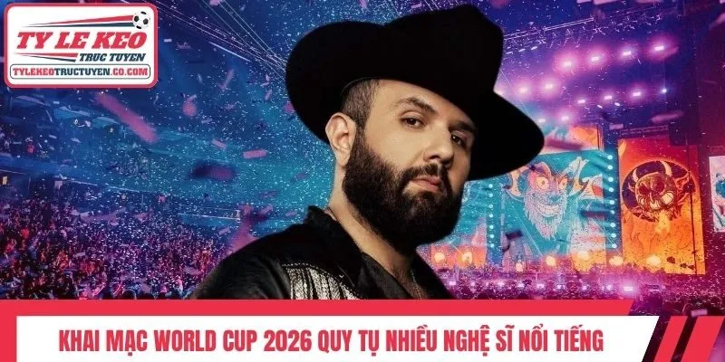 Khai mạc World Cup 2026 quy tụ nhiều nghệ sĩ nổi tiếng