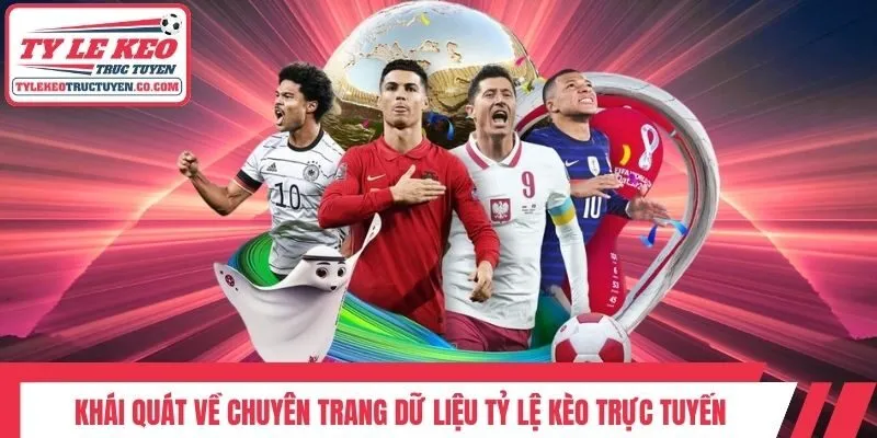 Khái quát về chuyên trang dữ liệu Tỷ lệ kèo trực tuyến