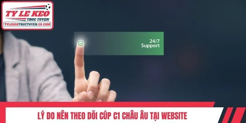 Lý do nên theo dõi Cúp C1 Châu Âu tại website