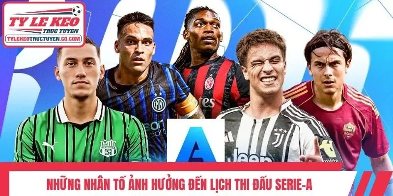 Những nhân tố ảnh hưởng đến lịch thi đấu Serie-A