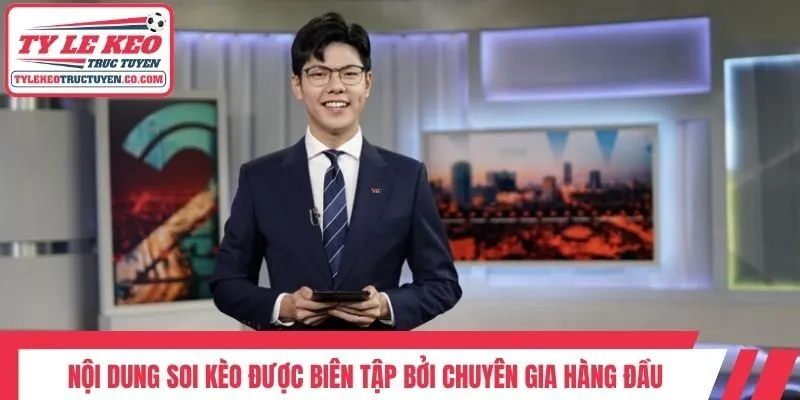 Nội dung soi kèo được biên tập bởi chuyên gia hàng đầu