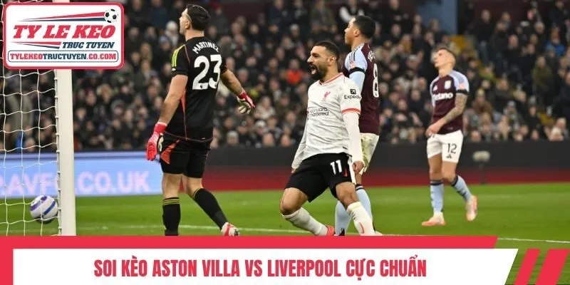 Soi kèo Aston Villa vs Liverpool cực chuẩn
