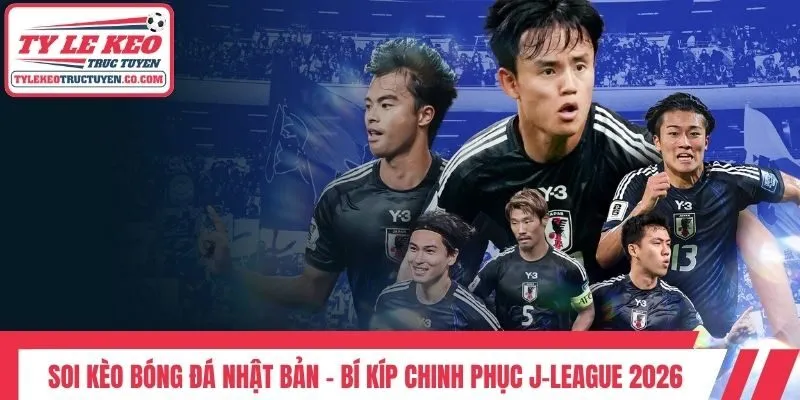 Soi Kèo Bóng Đá Nhật Bản - Bí Kíp Chinh Phục J-League 2026