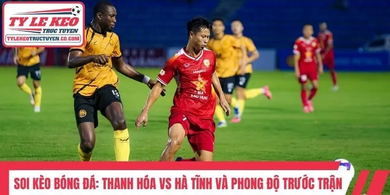 Soi kèo bóng đá: Thanh Hóa vs Hà Tĩnh và phong độ trước trận