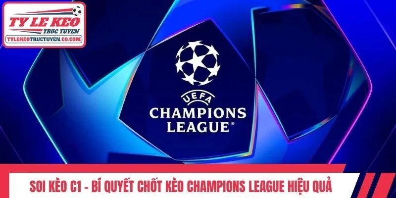 Soi Kèo C1 - Bí Quyết Chốt Kèo Champions League Hiệu Quả