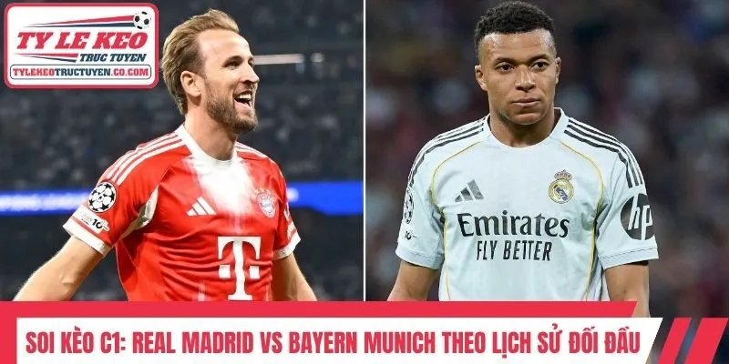 Soi kèo C1: Real Madrid vs Bayern Munich theo lịch sử đối đầu