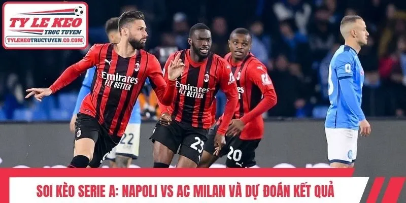 Soi kèo Serie A: Napoli vs AC Milan và dự đoán kết quả
