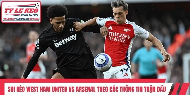 Soi kèo West Ham United vs Arsenal theo các thông tin trận đấu