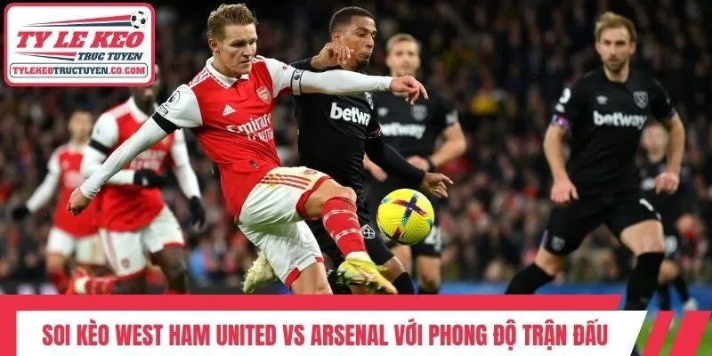 Soi kèo West Ham United vs Arsenal với phong độ trận đấu