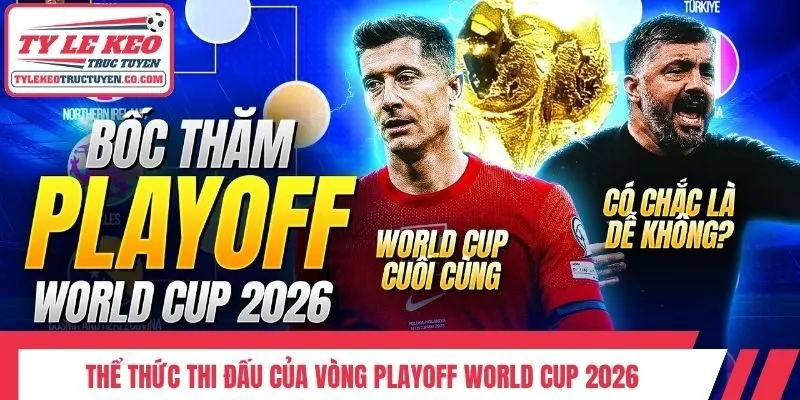 Thể thức thi đấu của vòng Playoff World Cup 2026 