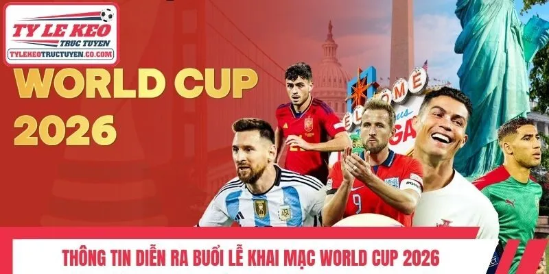 Thông tin diễn ra buổi lễ khai mạc World Cup 2026
