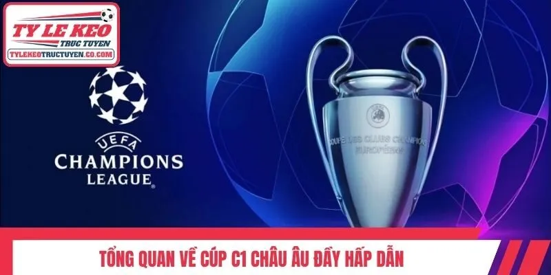 Tổng quan về Cúp C1 Châu Âu đầy hấp dẫn