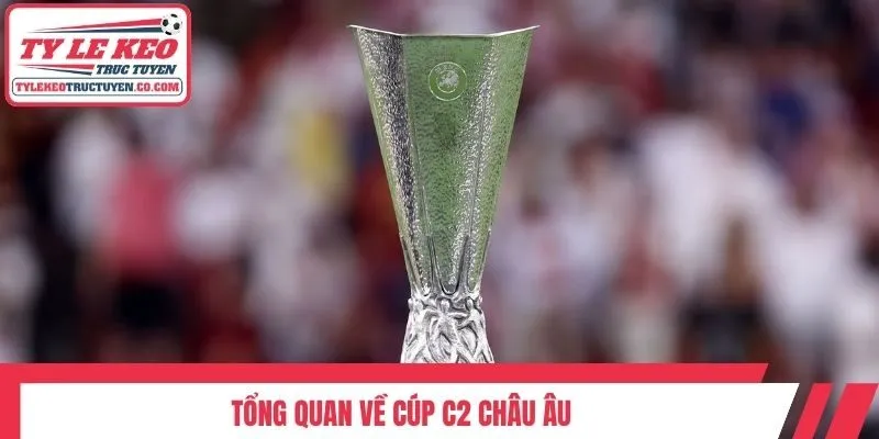 Tổng quan về cúp C2 châu Âu