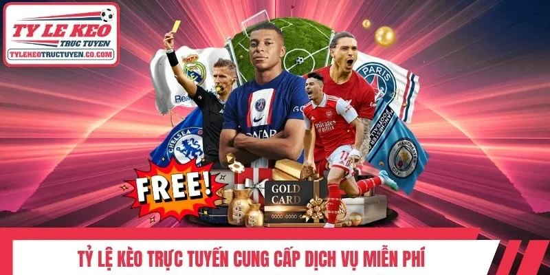 Tỷ lệ kèo trực tuyến cung cấp dịch vụ miễn phí