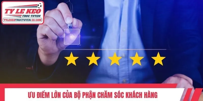 Ưu điểm lớn của bộ phận chăm sóc khách hàng