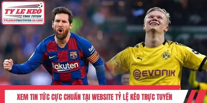 Xem tin tức cực chuẩn tại website Tỷ Lệ Kèo Trực Tuyến
