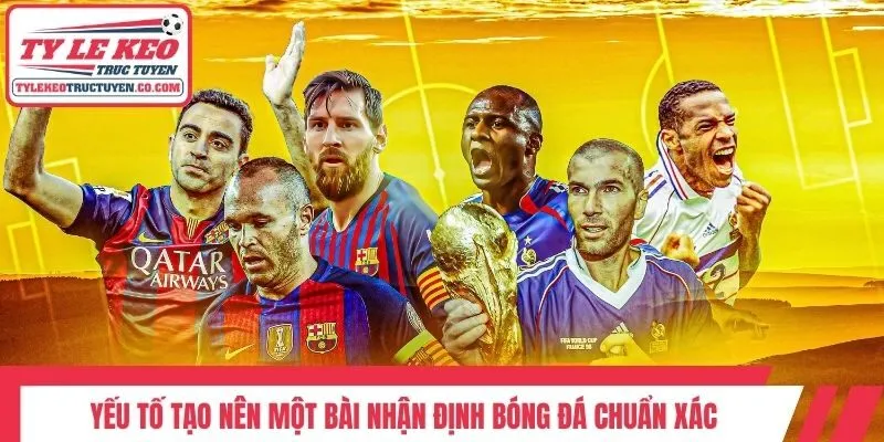 Yếu tố tạo nên một bài nhận định bóng đá chuẩn xác